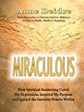 Miraculous: How Spiritual Awakening Cured My Depression, Inspired My Purpose, and Ignited the Intuitive Powers Within
