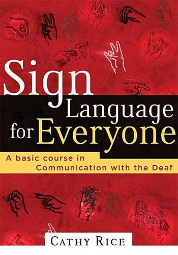 Sign Language for Everyone: A Basic Course in Communication with the Deaf