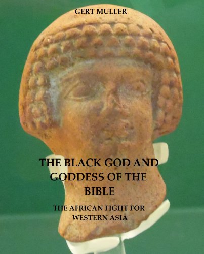 The Black God and Goddess of the Bible: The African Fight For Western Asia