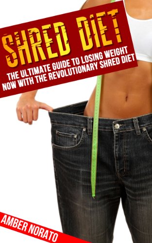 Shred Diet: The Ultimate Guide to Losing Weight NOW with the Revolutionary Shred Diet