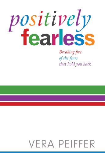 Positively Fearless: Breaking free of the fears that hold you back. Updated and expanded edition with bonus MP3 track.