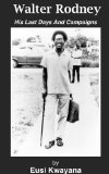 Walter Rodney His Last Days And Campaigns