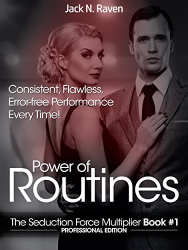 Power of Routines: Consistent, Flawless, Error-free Performance Everytime! (The Seduction Force Multiplier Book 1)