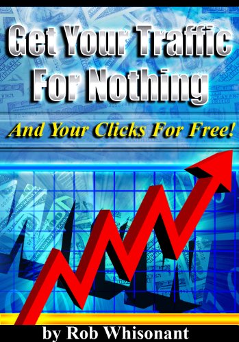 Get Your Traffic for Nothing and Your Clicks for Free!
