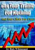 Get Your Traffic for Nothing and Your Clicks for Free!
