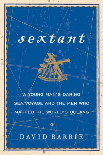 Sextant: A Young Man's Daring Sea Voyage and the Men Who Mapped the World's Oceans