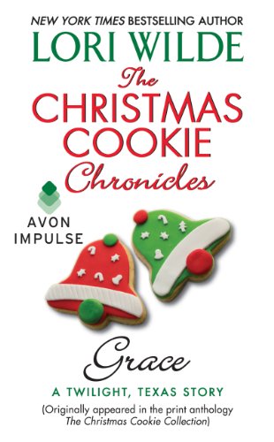 The Christmas Cookie Chronicles: Grace: A Twilight, Texas Story (Twilight, Texas: The Christmas Cookie Chronicles Book 4)