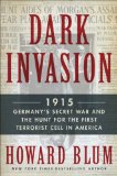 Dark Invasion: 1915: Germany's Secret War and the Hunt for the First Terrorist Cell in America
