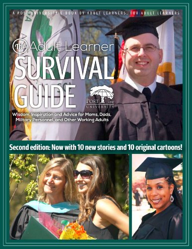 The Adult Learner Survival Guide: Wisdom, Inspiration, and Advice for Moms, Dads, Military Personnel, and Other Working Adults