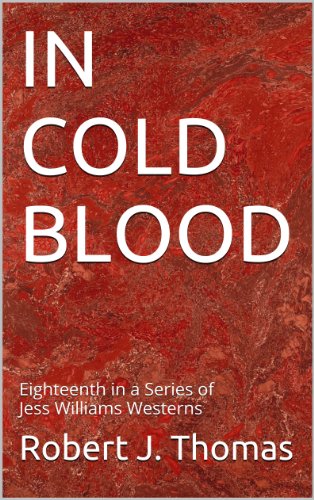 IN COLD BLOOD: Eighteenth in a Series of Jess Williams Westerns (A Jess Williams Western Book 18)
