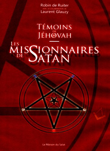 TÃ©moins de JÃ©hovah - Les missionnaires de Satan (French Edition)