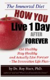 The Immortal Diet - How You Live 1 Day After Forever (Immortalist Secrets)