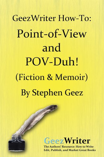 GeezWriter How-To: Point-of-View and POV-Duh! (Fiction & Memoir)