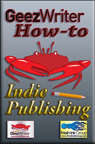 GeezWriter How-To: Indie Publishing: An Author's Guide to Planning an Independent, Subsidy, or Self-Publishing Strategy