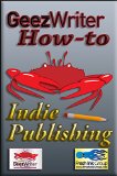 GeezWriter How-To: Indie Publishing: An Author's Guide to Planning an Independent, Subsidy, or Self-Publishing Strategy