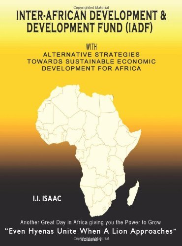 Inter-African Development & Development Fund (IADF): With Alternative strategies towards sustainable economic development for Africa [Paperback] [2010] 1st Ed. I. I. Isaac