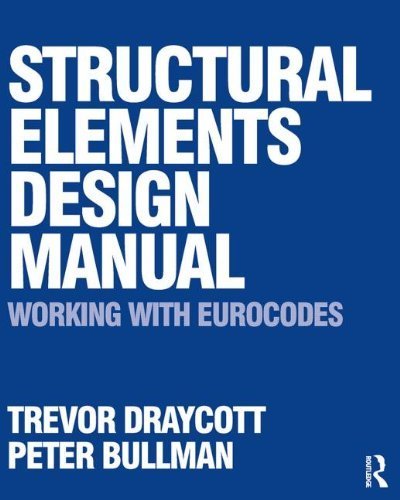 Structural Elements Design Manual: Working with Eurocodes by Draycott, Trevor, Bullman, Peter (2009) Paperback