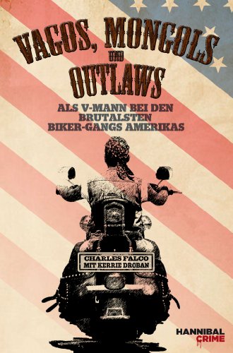Vagos, Mongols und Outlaws: Als V-Mann bei den brutalsten Biker-Gangs Amerikas (German Edition)