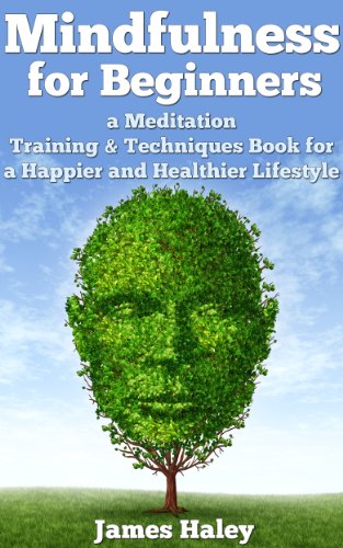 Mindfulness for Beginners: a Meditation Training & Techniques Book for a Healthier and Happier Lifestyle