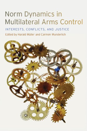 Norm Dynamics in Multilateral Arms Control: Interests, Conflicts, and Justice (Studies in Security and International Affairs)