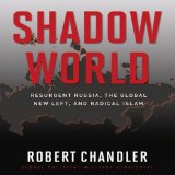 Shadow World: Resurgent Russia, the Global New Left, and Radical Islam