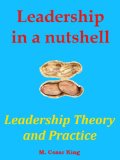 Leadership in a Nutshell: Leadership Theory and Practice
