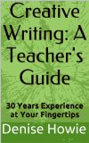 CREATIVE WRITING: A TEACHER'S GUIDE. 30 Years of Experience at Your Fingertips