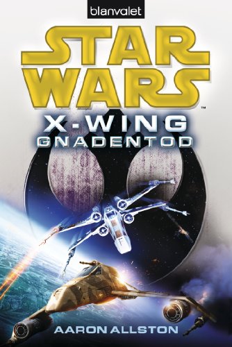 Star WarsTM X-Wing. Gnadentod (German Edition)