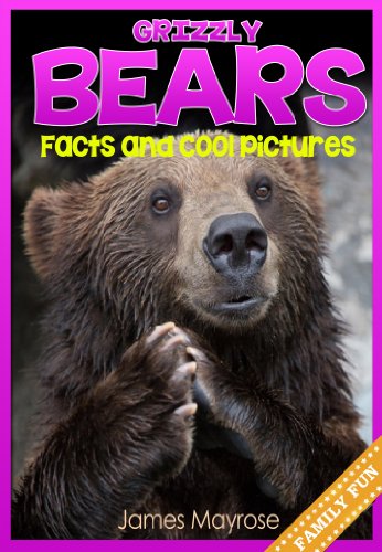 Grizzly Bears: Fun Facts and Cool Pictures. (Animal Photo Books for Kids Book 7)