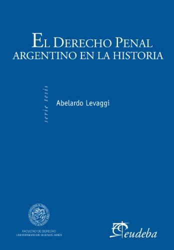 El derecho penal argentino en la historia (Spanish Edition)