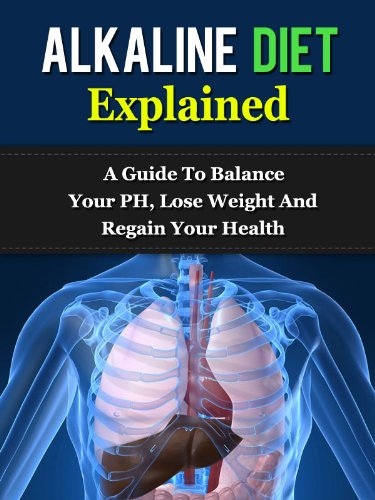 Alkaline Diet Explained: A Guide To Balance Your pH, Lose Weight, And Regain Your Health (Alkaline Diet, pH Diet)