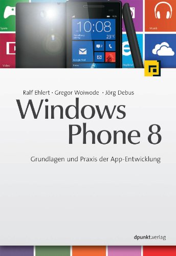 Windows Phone 8: Grundlagen und Praxis der App-Entwicklung (German Edition)