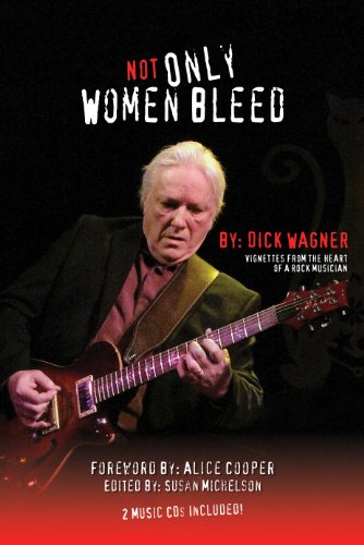 NOT ONLY WOMEN BLEED, Vignettes from the Heart of a Rock Musician