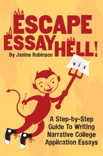 Escape Essay Hell!: A Step-By-Step Guide to Writing Narrative College Application Essays