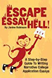 Escape Essay Hell!: A Step-By-Step Guide to Writing Narrative College Application Essays