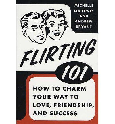 [ Flirting 101: How to Charm Your Way to Love, Friendship, and Success By Bryant, Andrew ( Author ) Paperback 2005 ]