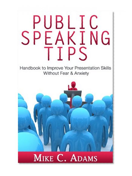 Public speaking tips : Improve your presentation skills, stop your fear of public speaking and do an effective presentation (anxiety free book)