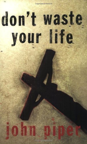 Book Cover Dont Waste Your Life by John Piper (May 16 2003)