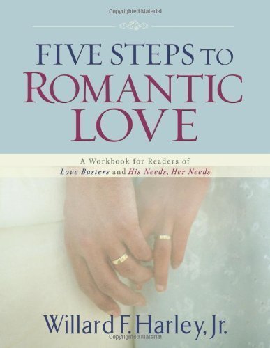 Five Steps to Romantic Love: A Workbook for Readers of Love Busters and His Needs, Her Needs by Willard F. Jr. Harley (May 1 2009)
