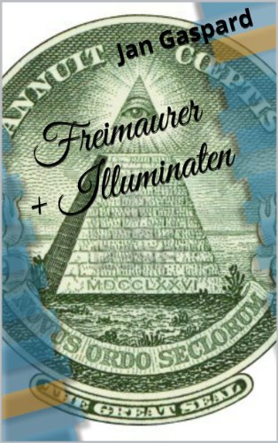 Freimaurer und Illuminaten - Fakten statt VerschwÃ¶rungstheorien (German Edition)