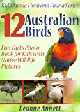 12 Australian Birds! Kids Book About Birds: Fun Animal Facts Photo Book for Kids with Native Wildlife Pictures (Kid's Aussie Flora and Fauna Series)