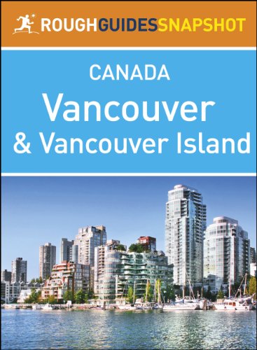 Vancouver and Vancouver Island Rough Guides Snapshot Canada (includes The Sunshine Coast, The Sea to Sky Highway, Whistler, The Cariboo, Victoria, The ... Rim National Park) (Rough Guide to...)