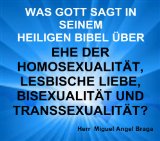 WAS GOTT SAGT IN SEINEM  HEILIGEN BIBEL ÃœBER  EHE DER HOMOSEXUALITÃ„T,  LESBISCHE LIEBE,  BISEXUALITÃ„T  UND TRANSSEXUALITÃ„T? (German Edition)
