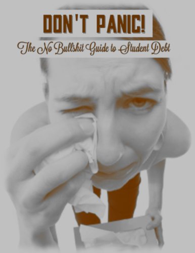 Don't Panic! The No Bullshit Guide to Student Debt