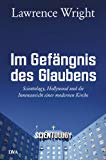 Im GefÃ¤ngnis des Glaubens: Scientology, Hollywood und die Innenansicht einer modernen Kirche (German Edition)