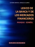 LEXICO DE LA BANCA Y DE LOS MERCADOS FINANCIEROS FRANCÃ‰S - ESPAÃ‘OL (French Edition)