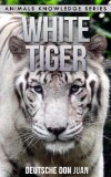 White Tiger: Beautiful Pictures & Interesting Facts Children Book About White Tigers (Animals Knowledge Series)