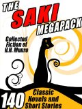 The Saki Megapack: 140 Classic Novels and Short Stories