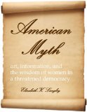 American Myth: art, information, and the wisdom of women in a threatened democracy