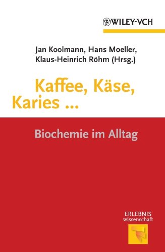 Kaffee, KÃ¤se, Karies ...: Biochemie im Alltag (Erlebnis Wissenschaft) (German Edition)